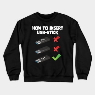 Funny Programer Joke Computer Nerd How To Insert USB Stick Crewneck Sweatshirt